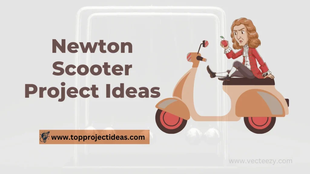 Newton Scooter Project Ideas