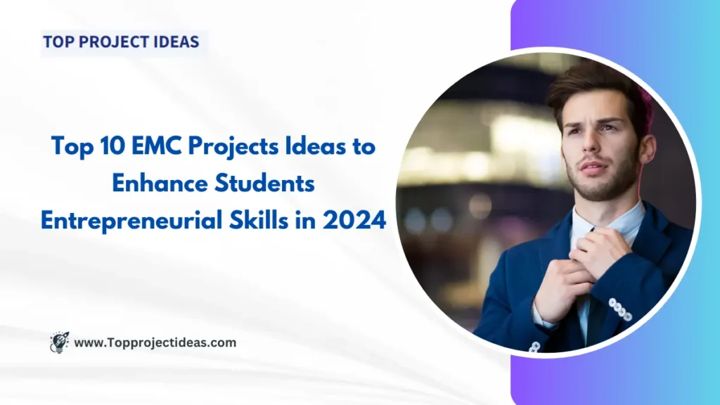 Top 10 EMC Projects Ideas to Enhance Students Entrepreneurial Skills in 2024