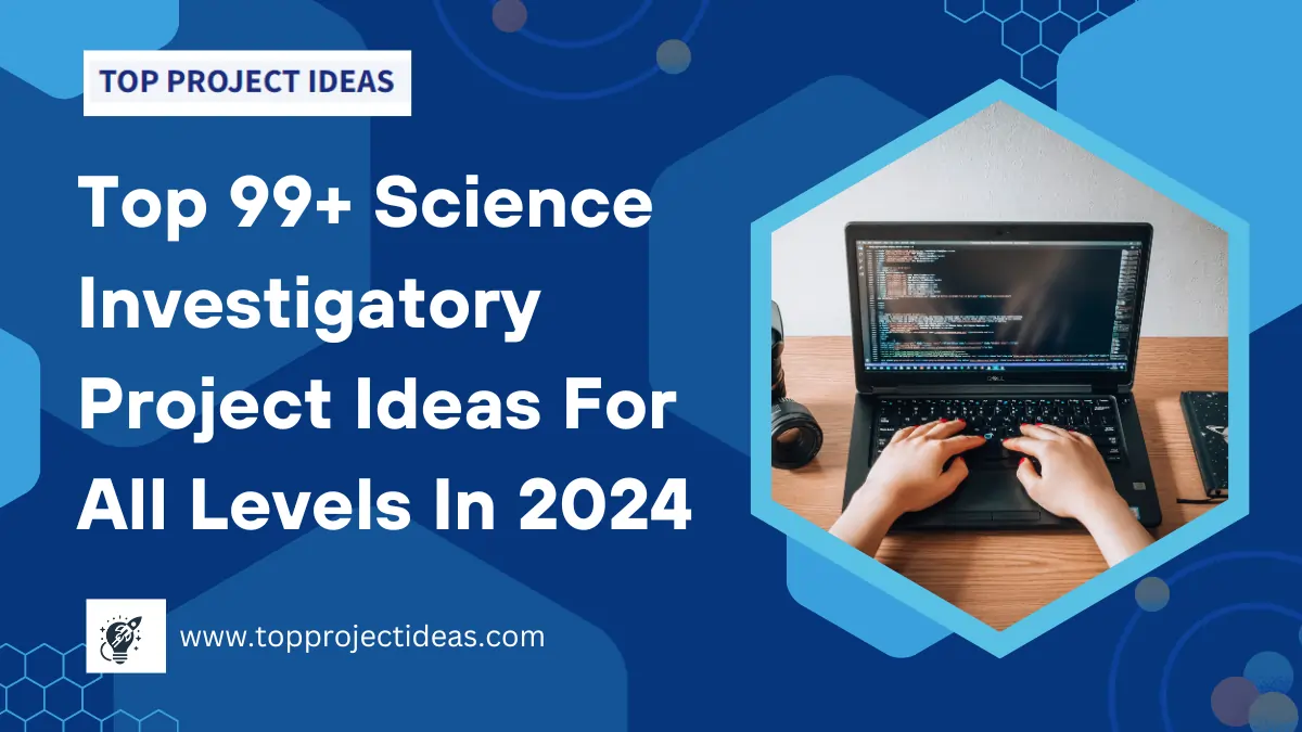 Top 99+ Science Investigatory Project Ideas For All Levels In 2024